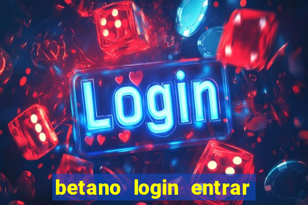 betano login entrar na minha conta